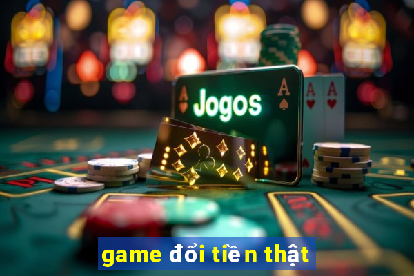 game đổi tiền thật