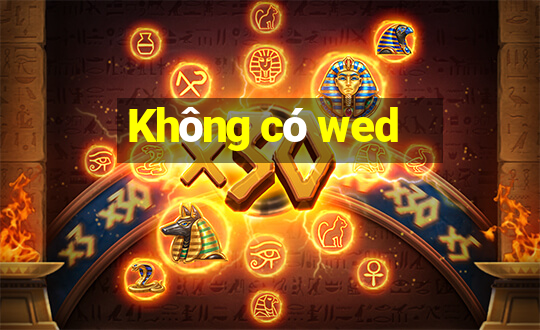 Không có wed