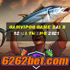 Gamvipog Game Bài B52 Đổi Thưởng 2021