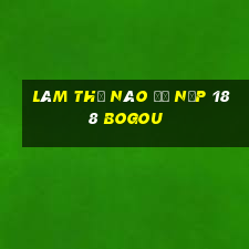 Làm thế nào để nạp 188 BOGou