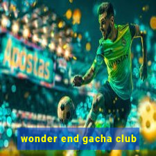 wonder end gacha club