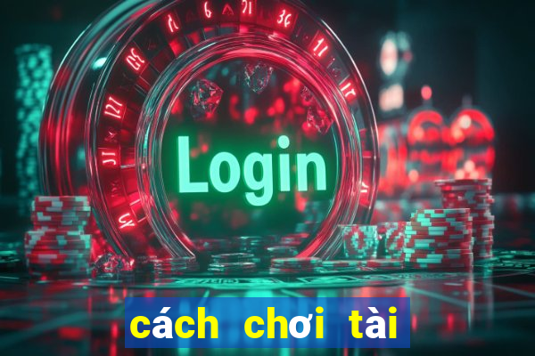 cách chơi tài xỉu ngoài đời