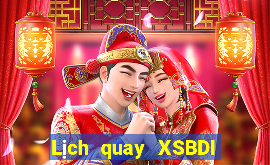 Lịch quay XSBDI thứ hai