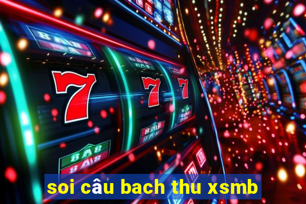 soi câu bach thu xsmb