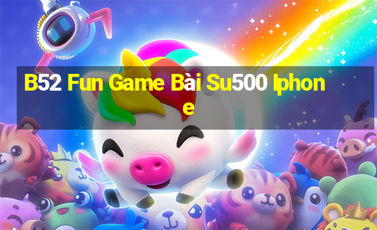 B52 Fun Game Bài Su500 Iphone