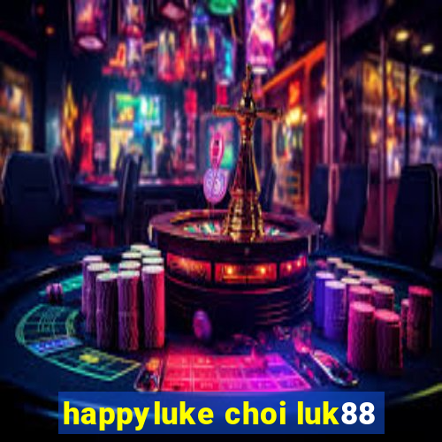 happyluke choi luk88