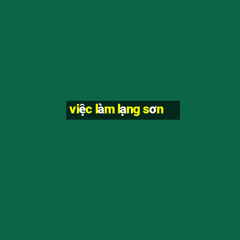 việc làm lạng sơn