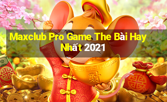 Maxclub Pro Game The Bài Hay Nhất 2021