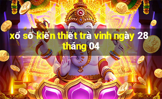 xổ số kiến thiết trà vinh ngày 28 tháng 04