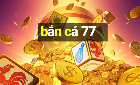 bắn cá 77