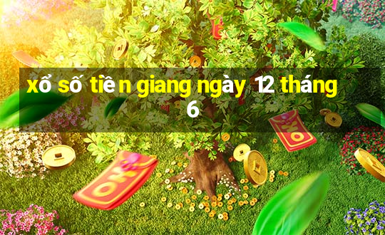 xổ số tiền giang ngày 12 tháng 6