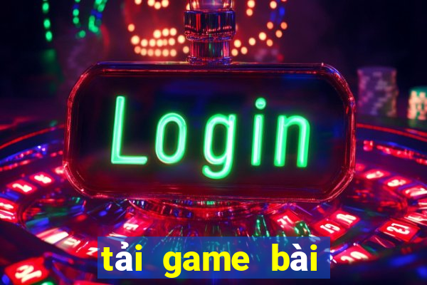 tải game bài đổi thưởng nhiều người chơi nhất