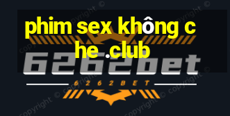 phim sex không che .club