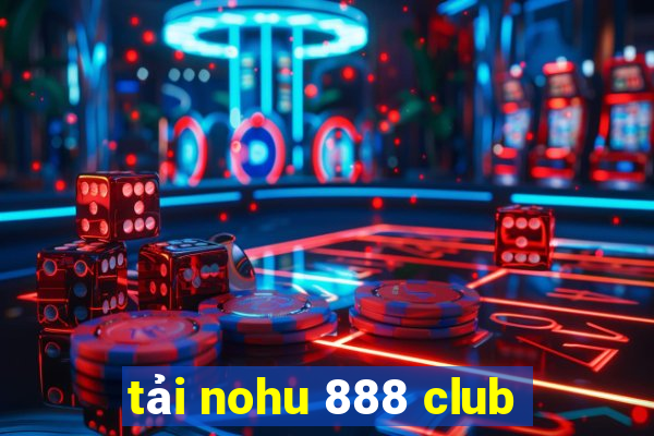 tải nohu 888 club