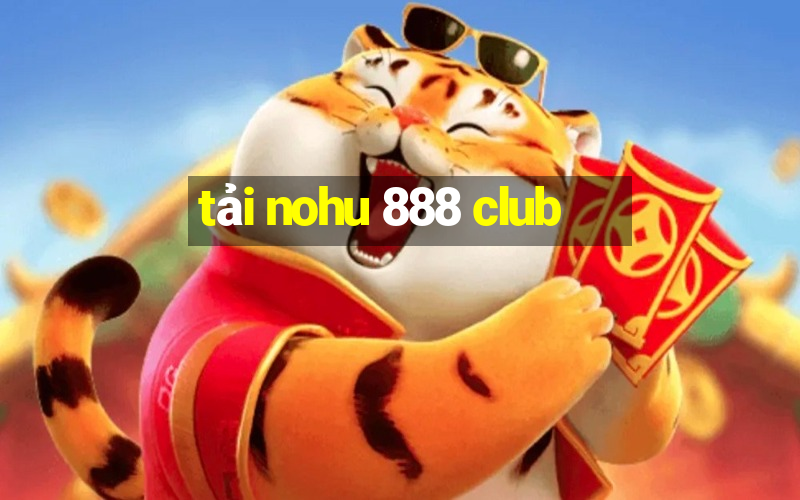 tải nohu 888 club