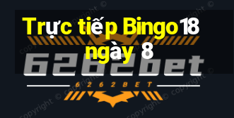 Trực tiếp Bingo18 ngày 8