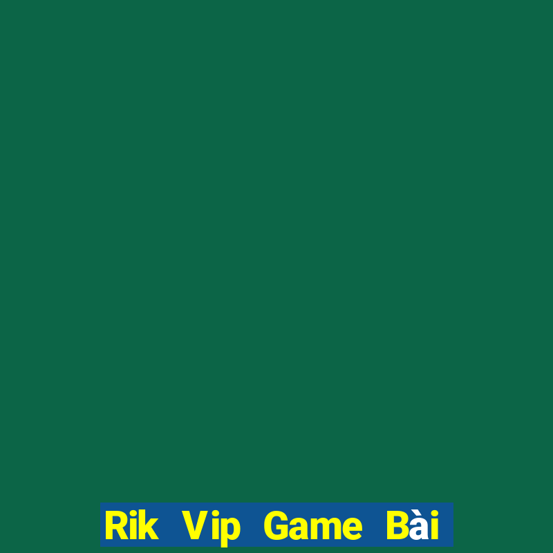 Rik Vip Game Bài Online Đổi Thưởng