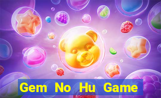 Gem No Hu Game Bài 247 Club