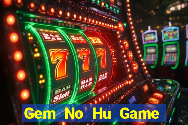 Gem No Hu Game Bài 247 Club