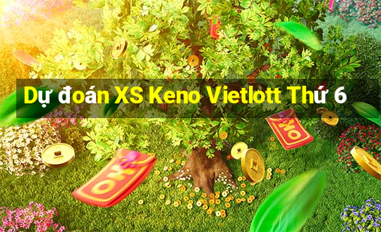 Dự đoán XS Keno Vietlott Thứ 6