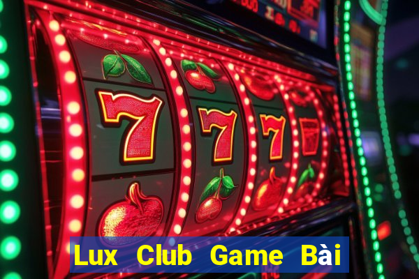 Lux Club Game Bài Đổi Thưởng Uy Tín