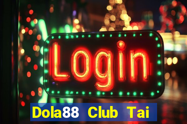 Dola88 Club Tai Game Bài Đổi Thưởng Uy Tín