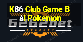 K86 Club Game Bài Pokemon