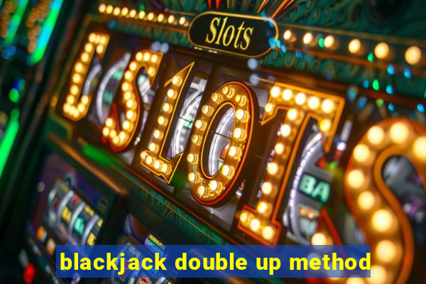 blackjack double up method