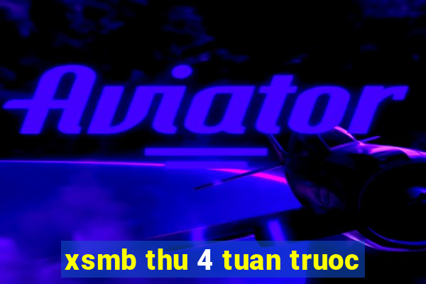 xsmb thu 4 tuan truoc