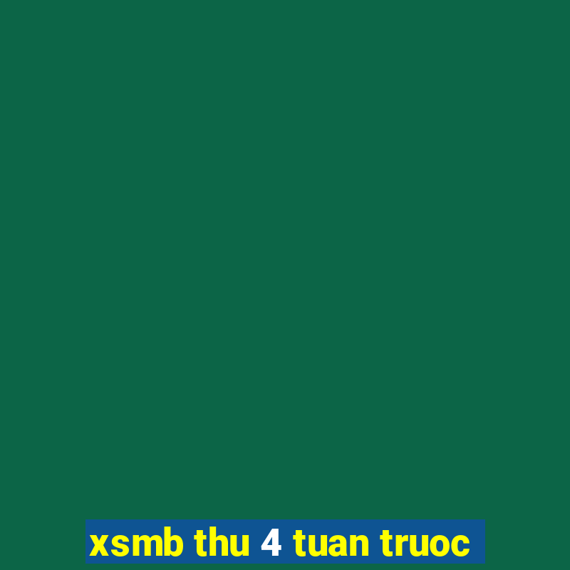 xsmb thu 4 tuan truoc