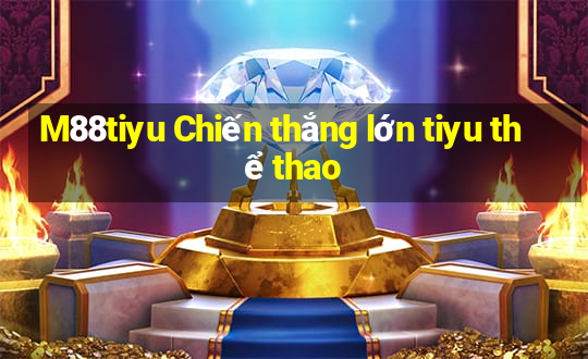 M88tiyu Chiến thắng lớn tiyu thể thao