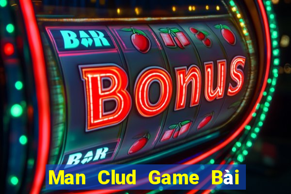 Man Clud Game Bài Hot Nhất Hiện Nay