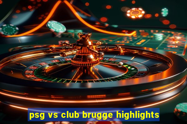 psg vs club brugge highlights