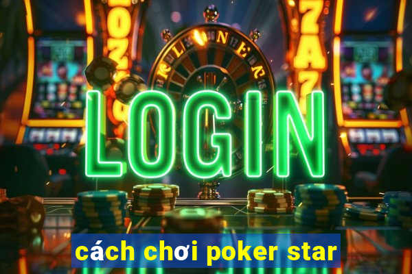 cách chơi poker star