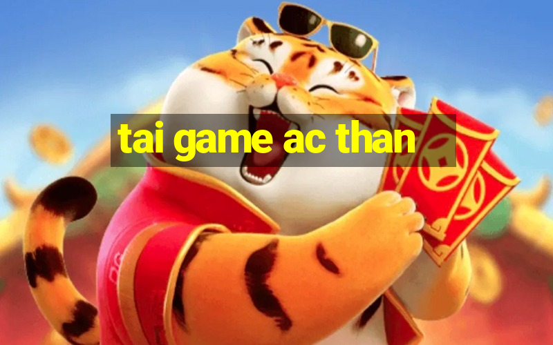 tai game ac than