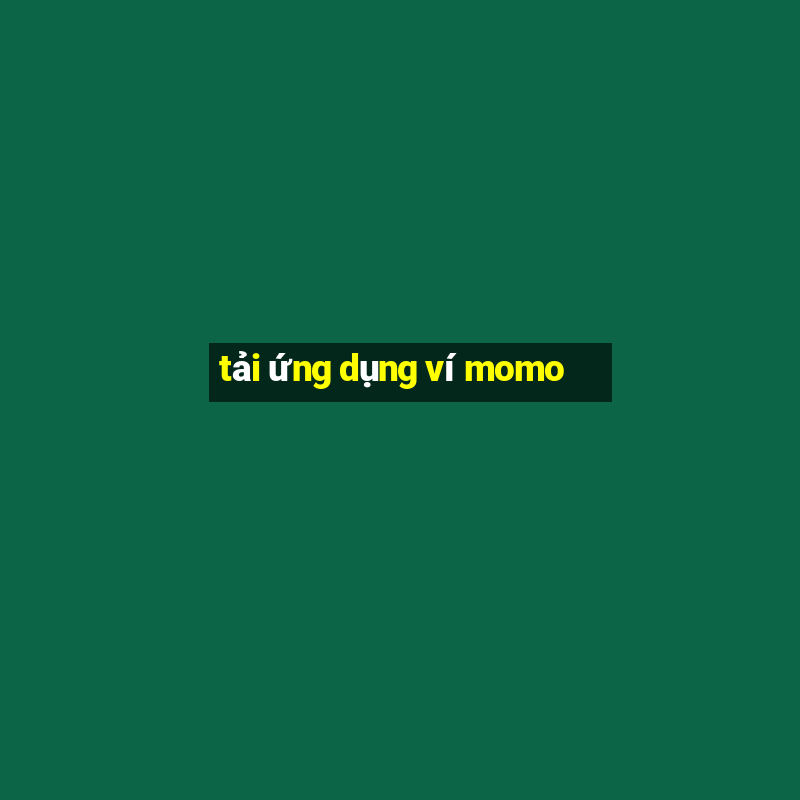 tải ứng dụng ví momo