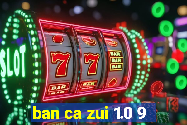 ban ca zui 1.0 9