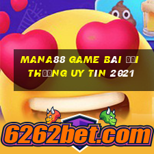 Mana88 Game Bài Đổi Thưởng Uy Tín 2021