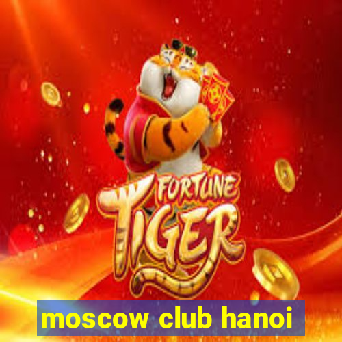 moscow club hanoi