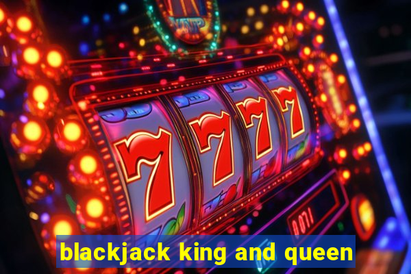 blackjack king and queen