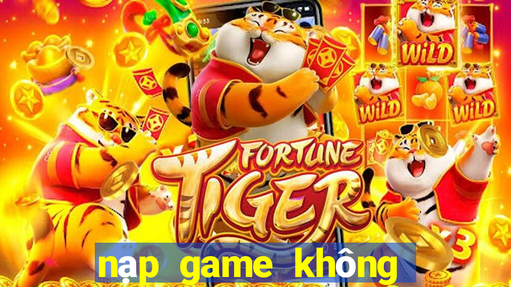 nạp game không cần số seri