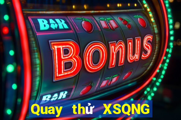 Quay thử XSQNG ngày 14