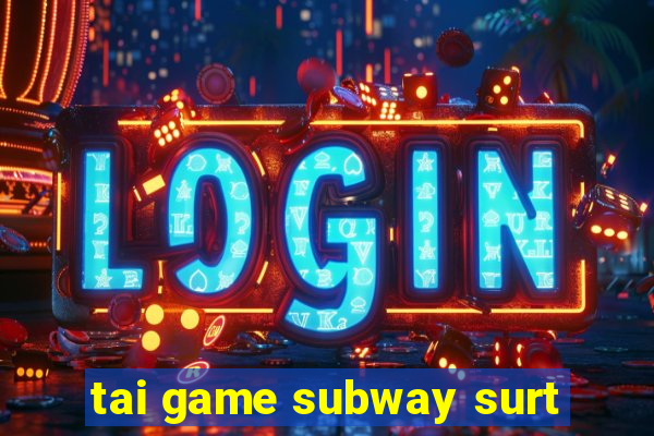 tai game subway surt