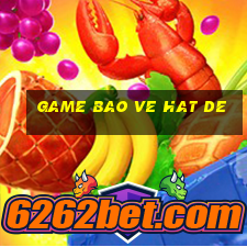 game bao ve hat de