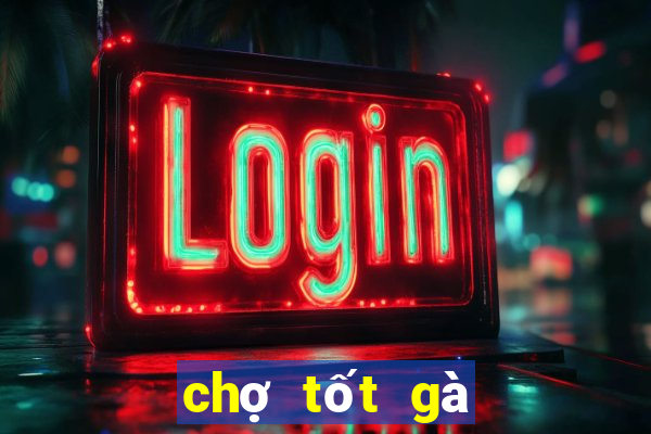 chợ tốt gà đá củ chi