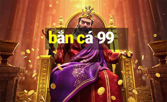 bắn cá 99