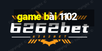 game bai 1102