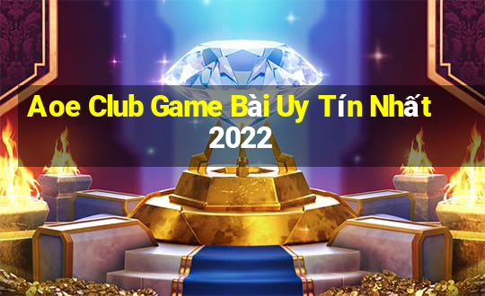 Aoe Club Game Bài Uy Tín Nhất 2022