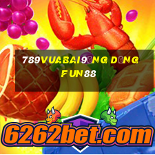 789Vuabai9Ứng dụng Fun88