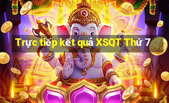 Trực tiếp kết quả XSQT Thứ 7